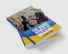THE BRAVE WOMEN OF UKRAINE