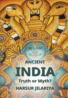 Ancient India- Truth or Myth (Part 1)