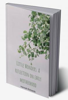 Little Wonders: A reflection on early motherhood