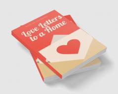 Love Letters to a Home