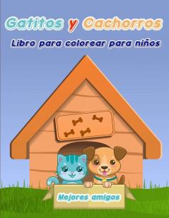 Libro para Colorear de Gatitos y Cachorros para Ninos: Libro para colorear de perros y gatos para niños/ Un divertido libro de regalo para colorear para los amantes de los gatitos y los cachorros