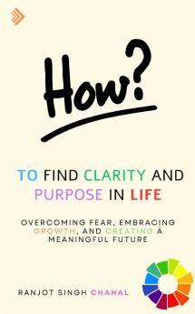 How to Find Clarity and Purpose in Life