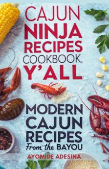 The Cajun Ninja Recipes Cookbook Y'all