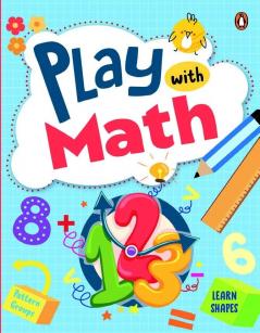 Play with Math: First Practice Workbook Fun and Interactive Math Learning Activities Number Recognition Addition Subtraction Exploring Shapes Patterns Grouping and More Ages 3+ [Penguin Early Learning Series]