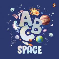 ABC Space: An Engaging Illustrated Board Book A to Z Space Exploration for Kids Toddlers Book for 3+ [Penguin Early Learning Series]