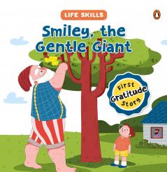Smiley the Gentle Giant (Life Skills Series): First Gratitude Story an Illustrated Storybook for Children Teaching the Power of Gratitude and the Joy of Expressing Thanks Book for 5+ [Penguin Early Learning Series]