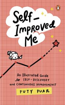 Self-Improved Me: An Illustrated Guide to Self-Discovery and Continuous Improvement
