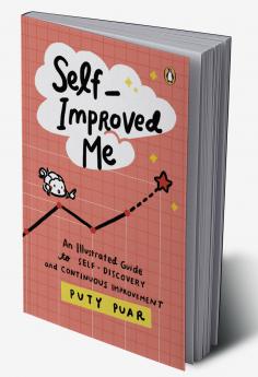 Self-Improved Me: An Illustrated Guide to Self-Discovery and Continuous Improvement