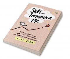 Self-Improved Me: An Illustrated Guide to Self-Discovery and Continuous Improvement