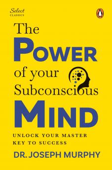 Penguin Select Classics: The Power of Your Subconscious Mind: (Original Unabridged Classic Premium Hardbound Collector's Edition Ideal for Gifting)