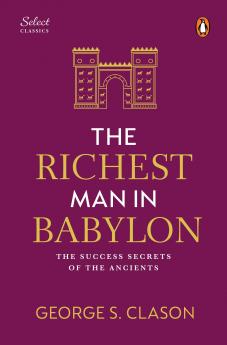 Penguin Select Classics: The Richest Man in Babylon: (Original Unabridged Classic Premium Hardbound Collector's Edition Ideal for Gifting)
