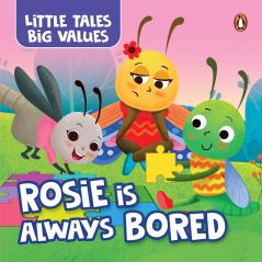 Little Tales Big Values: Rosie is Always Bored: Delightful Stories Instilling Values and Morals | Book for 2+ [Penguin Early Learning Series]