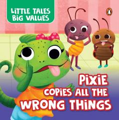 Little Tales Big Values: Pixie Copies all the Wrong Things: Delightful Stories Instilling Values and Morals | Book for 2+ [Penguin Early Learning Series]