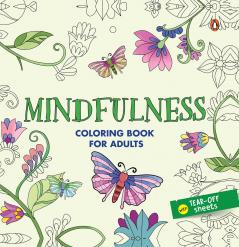 Mindfulness: Adult Coloring Book for all Age Groups with Tear out Sheets I Coloring for Anxiety Relief and Mind Relaxing I Unwind and Relax