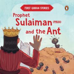 Prophet Sulaiman (PBUH) and the Ant: First Quran Stories | An Illustrated Story Book for Kids | Values of Islam and the Holy Quran | Ages 5+ [Penguin Early Learning Series]