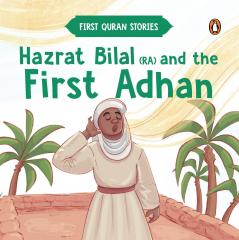 Hazrat Bilal (RA) and the First Adhan: First Quran Stories | An Illustrated Story Book for Kids | Values of Islam and the Holy Quran | Ages 5+ [Penguin Early Learning Series]