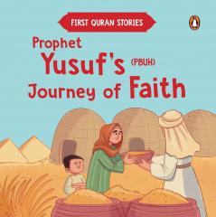 Prophet Yusufâ€™s (PBUH) Journey of Faith: First Quran Stories | An Illustrated Story Book for Kids | Values of Islam and the Holy Quran | Ages 5+ [Penguin Early Learning Series]
