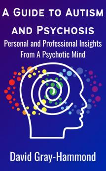 A Guide to Autism and Psychosis