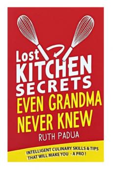 Lost Kitchen Secrets Even Grandma Never Knew