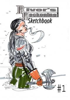 River's Reckoning Sketchbook #1