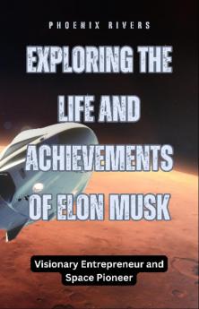 Exploring the Life and Achievements of Elon Musk