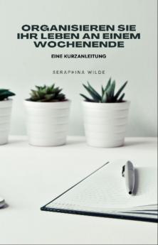 Organisieren Sie Ihr Leben an einem Wochenende