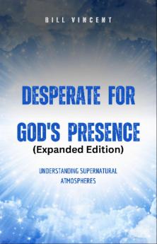Desperate for God's Presence (Expanded Edition)