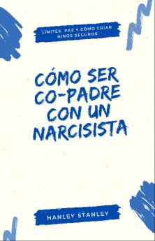 Cómo ser co-padre con un narcisista
