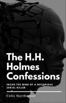 The H.H. Holmes Confessions
