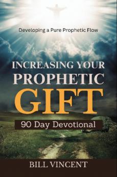Increasing Your Prophetic Gift (90 Day Devotional)
