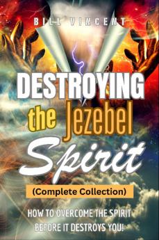 Destroying the Jezebel Spirit (Complete Collection)