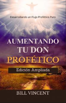 Aumentando tu don Profético (Edición Ampliada)