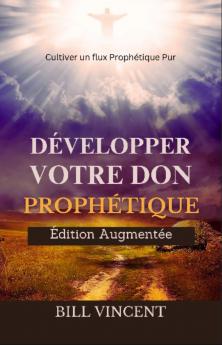 Développer Votre don Prophétique (Édition Augmentée)