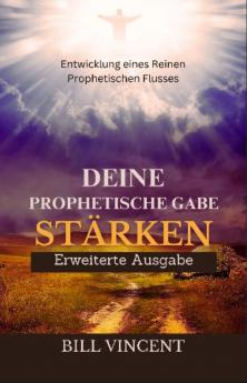 Deine Prophetische Gabe Stärken (Erweiterte Ausgabe)