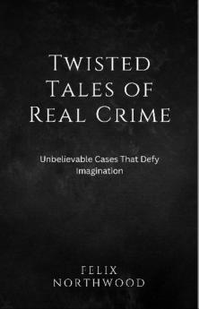 Twisted Tales of Real Crime