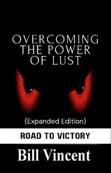 Overcoming the Power of Lust (Expanded Edition)