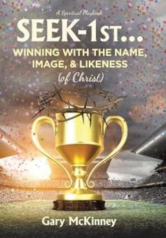 Seek-1st...Winning with the Name Image & Likeness (of Christ)