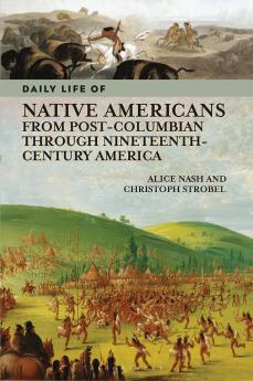 Daily Life of Native Americans from Post-Columbian Through Nineteenth-Century America