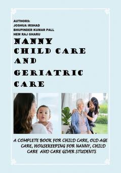 A Complete Book For Child Care Old Age Care Housekeeping For Nanny and Care Giver Students