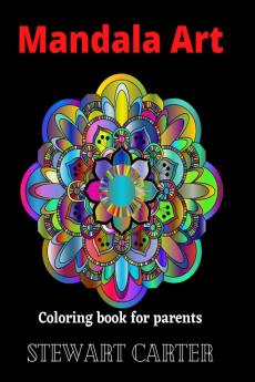 Mandala Art-Coloring book for parents : The world's most amazing mandalas for stress and fatigue relief. Recover energy and relaxation with Mandala Art Designs Coloring pages for relaxation Manda...