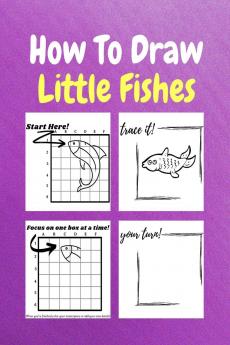 How To Draw Little Fishes : A Step by Step Coloring and Activity Book for Kids to Learn to Draw Little Fishes