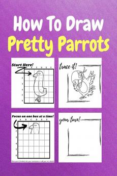 How To Draw Pretty Parrots : A Step-by-Step Drawing and Activity Book for Kids to Learn to Draw Pretty Parrots