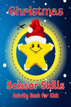 Christmas Scissor Skills Activity Book For Kids : Coloring and Cutting Practice for Kids Ages 3-5