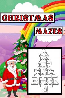 Christmas Mazes : Christmas Maze Activity Book for Kids Ages 6 -12 | Workbook for Games and Puzzles