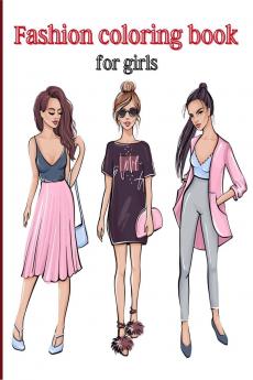 Fashion coloring book for girls : Coloring book for girls of all ages/ Gorgeous Fashion Designs