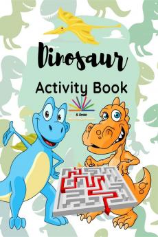 Dinosaur Activity Book : A Fun and Educational Book for Kids with Beautiful Coloring Pages and Different Activities about Learning Numbers Counting Numbers Spot the Difference I Spy Game Mazes...