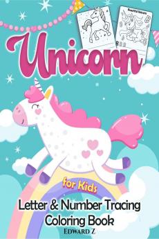 Unicorn Number &amp; Letter Tracing Coloring Book for Kids : Great Unicorn Activity Book for Girls and Kids. Perfect Unicorn Gift workbook for Toddlers and Little Girls for Handwriting Practice and...