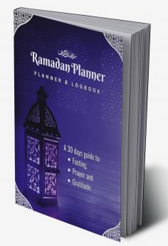 Ramadan Planner and Logbook: : A Guided Journal and Planner With 30 Hadith and Reflections on Good Deeds Seek the Blessings Of Ramadan With a Perfect Planner and Logbook