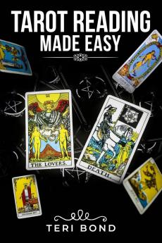 Tarot Reading Made Easy Learn the Basics of Tarot Reading What Each Card Means How to Develop Your Intuition and How to Find Your Life's True Calling (2022 Guide for Beginners)