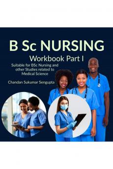 B Sc NURSING Workbook Part I: Suitable for BSc Nursing and other Studies related to Medical Science